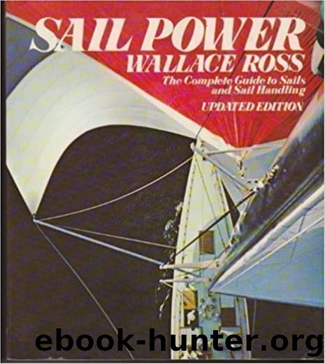 Sail power ; the complete guide to sails and sail handling by Ross Wallace;Chapman Carl 1946-