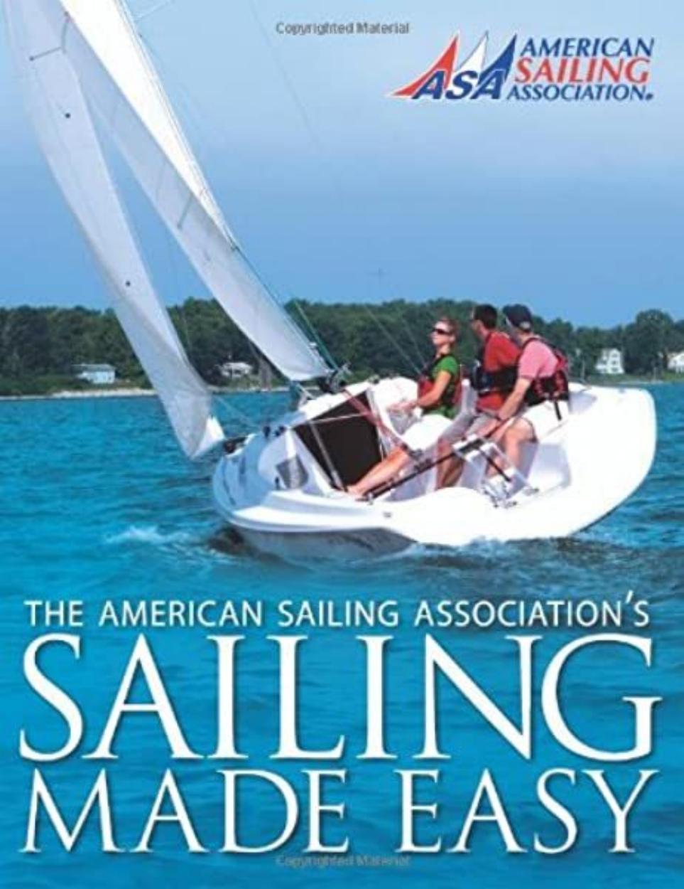 Sailing Made Easy: The Official Manual for the ASA Basic Keelboat Sailing Course (ASA 101) by American Sailing Association