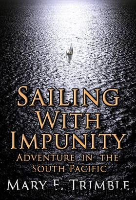Sailing With Impunity_Adventure in the South Pacific by Mary E. Trimble