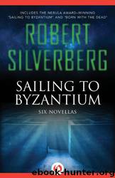 Sailing to Byzantium - Six Novellas by Robert Silverberg