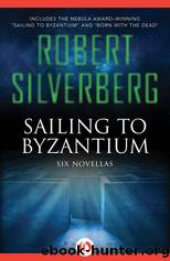 Sailing to Byzantium: Six Novellas by Silverberg Robert