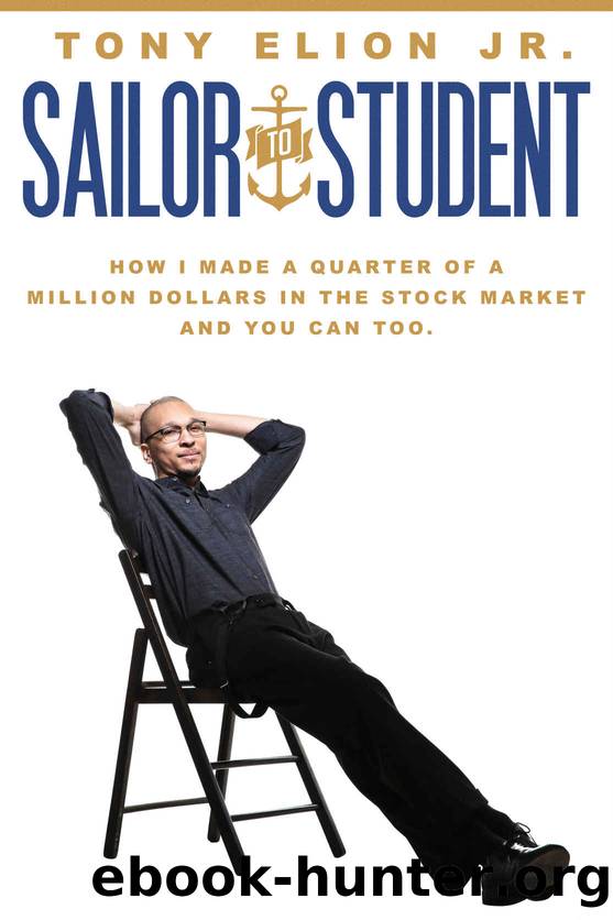 Sailor to Student: How I Made a Quarter of a Million Dollars in the Stock Market, and You Can Too. by Tony Elion Jr