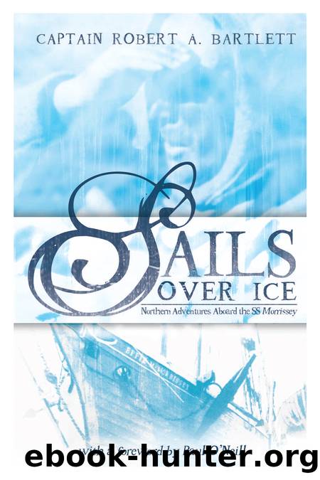 Sails Over Ice by Captain Robert A. Bartlett