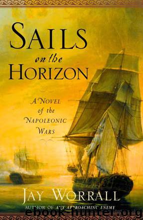 Sails on the Horizon: A Novel of the Napoleonic Wars by Jay Worrall