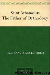 Saint Athanasius The Father of Orthodoxy by F. A. (Frances Alice) Forbes