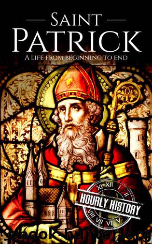 Saint Patrick: A Life From Beginning to End (Irish History Book 4) by Hourly History