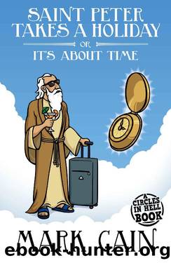 Saint Peter Takes a Holiday, or It's About Time: A Humorous Fantasy Ebook (Circles In Hell 7) by Mark Cain