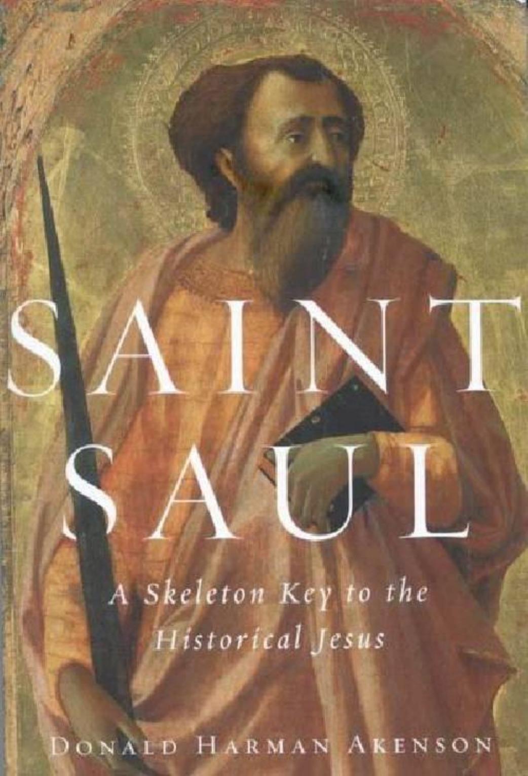 Saint Saul: a skeleton key to the historical Jesus by Donald Harman Akenson