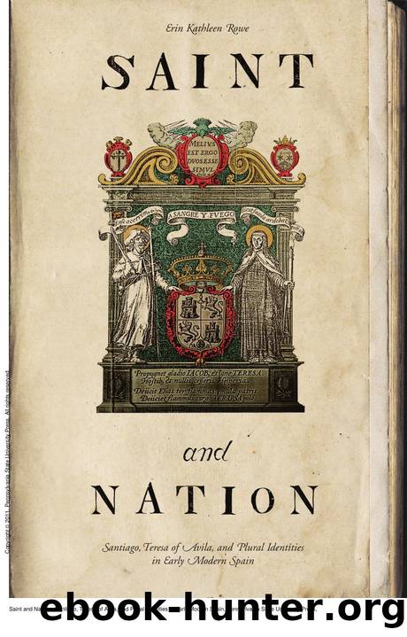 Saint and Nation : Santiago, Teresa of Avila, and Plural Identities in Early Modern Spain by Erin Kathleen Rowe
