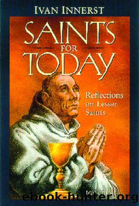 Saints For Today: Reflections on Lesser Saints by Ivan Innerst