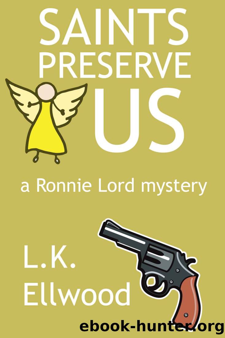 Saints Preserve Us, a Cozy Mystery (A Ronnie Lord Mystery, #1) (The Ronnie Lord Mysteries) by L.K. Ellwood