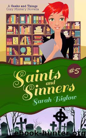 Saints and Sinners: (A Geeks and Things Cozy Mystery Novella #5) (Geeks and Things Cozy Mysteries) by Sarah Biglow