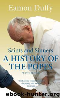 Saints and Sinners: A History of the Popes; Fourth Edition by Eamon Duffy