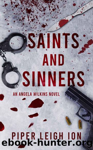 Saints and Sinners: An Angela Wilkins Novel by Piper Leigh Ion