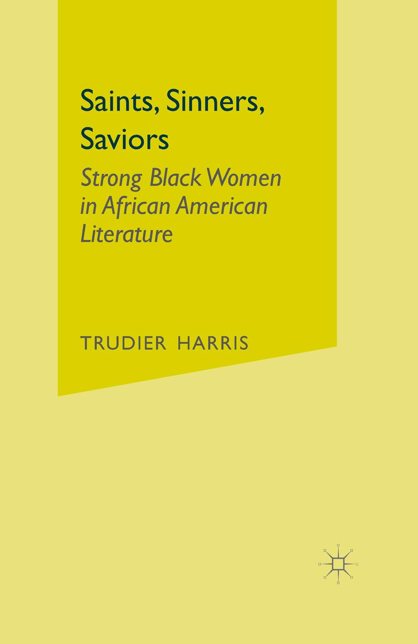 Saints, Sinners, Saviors: Strong Black Women in African American Literature by Trudier Harris (auth.)