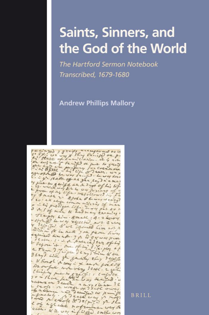 Saints, Sinners, and the God of the World: The Hartford Sermon Notebook Transcribed, 1679-1680 (Numen Book Series: Studies in the History of Religions) by Andrew Phillips Mallory