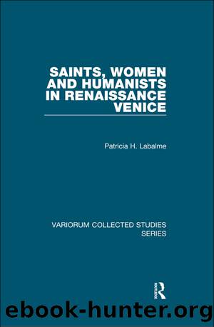 Saints, Women and Humanists in Renaissance Venice by Patricia H. Labalme;