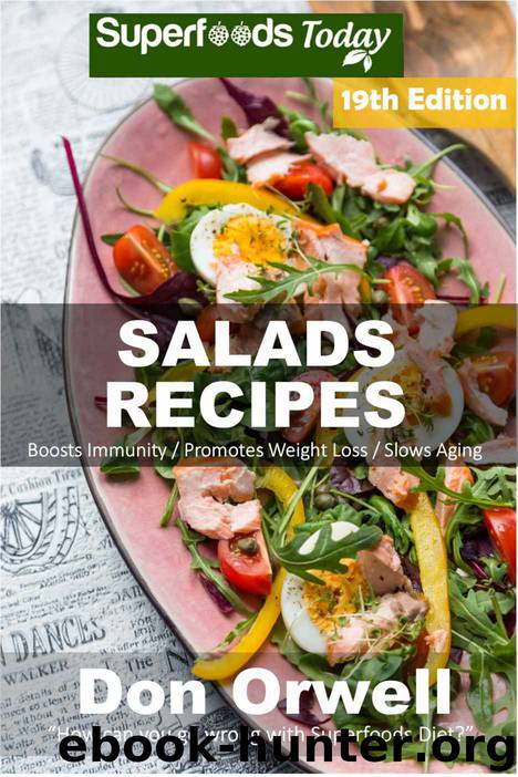 Salad Recipes: Over 220 Quick & Easy Gluten Free Low Cholesterol Whole Foods Recipes full of Antioxidants & Phytochemicals (Salads Recipes Book 19) by Don Orwell
