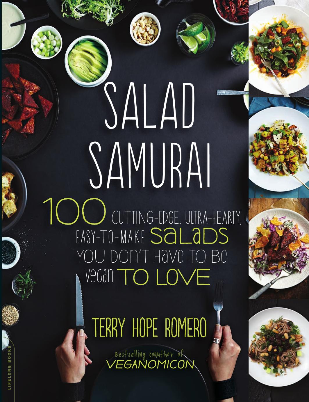Salad Samurai: 100 Cutting-Edge, Ultra-Hearty, Easy-to-Make Salads You Don't Have to Be Vegan to Love by Terry Hope Romero