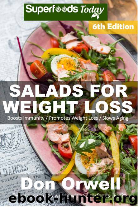 Salads for Weight Loss: Sixth Edition: Over 110 Quick & Easy Gluten Free Low Cholesterol Whole Foods Recipes full of Antioxidants & Phytochemicals (Natural Weight Loss Transformation Book 180) by Don Orwell