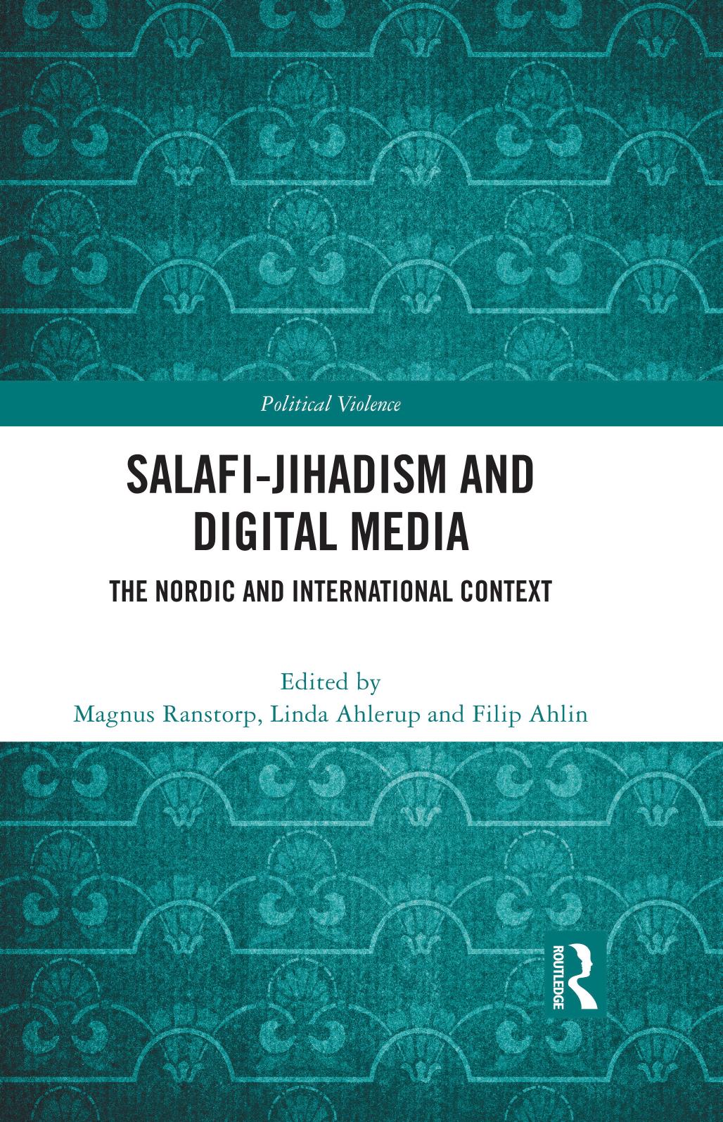 Salafi-Jihadism and Digital Media; The Nordic and International Context by Magnus Ranstorp