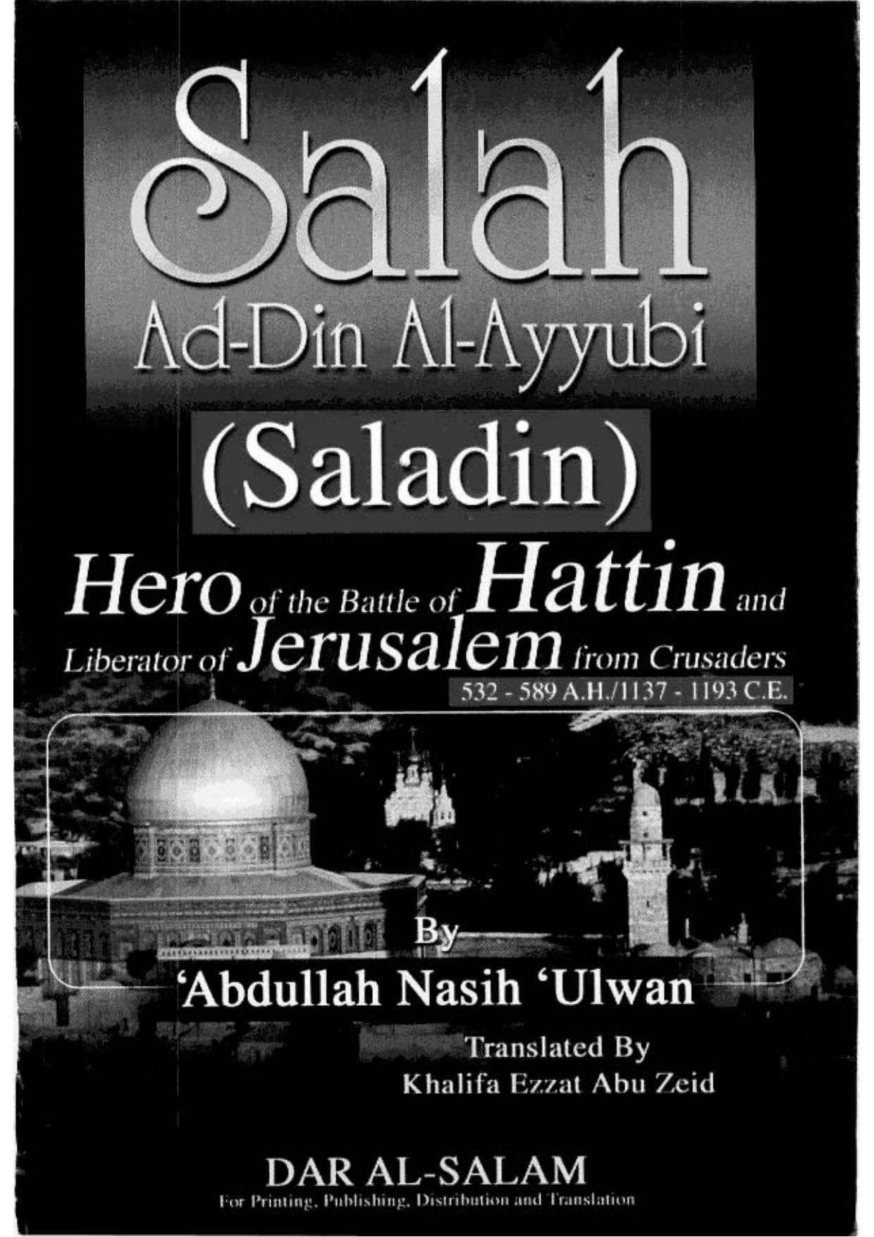 Salah Ad-Din Al-Ayyubi (Saladin): hero of the battle of Hattin and liberator of Jerusalem from the Crusaders, 532-589 A.H. 1137-1193 C.E. by A̕bdullah Nasih U̕lwan