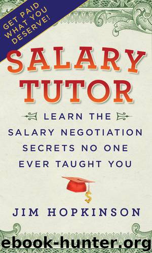 Salary Tutor: Learn the Salary Negotiation Secrets No One Ever Taught You by Jim Hopkinson