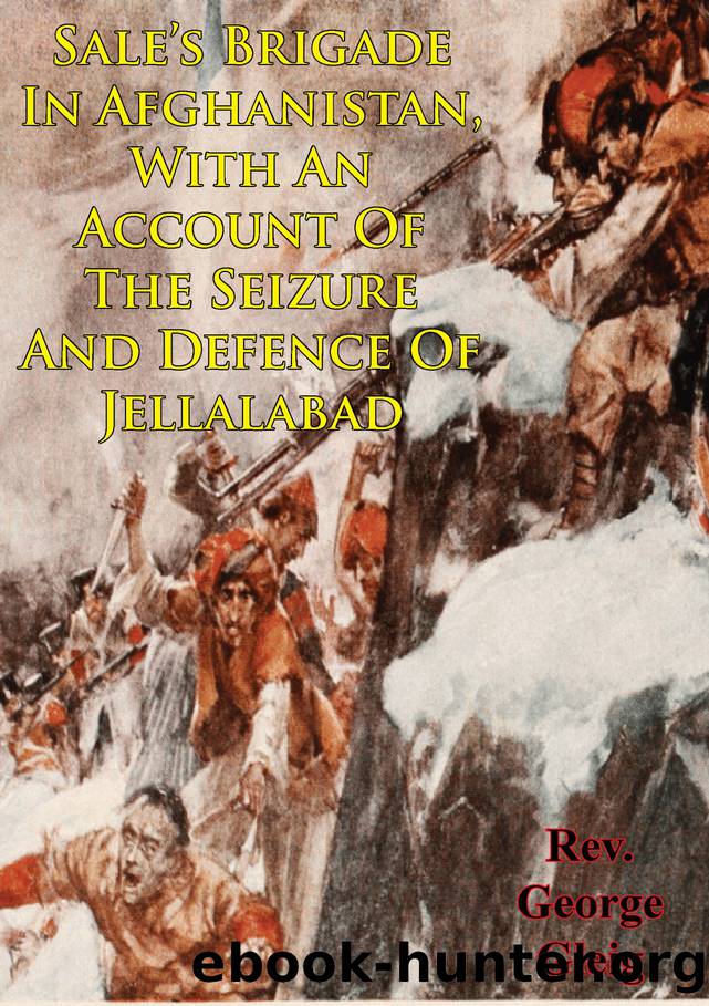 Sale's Brigade In Afghanistan, With An Account Of The Seizure And Defence Of Jellalabad by Gleig George Robert;