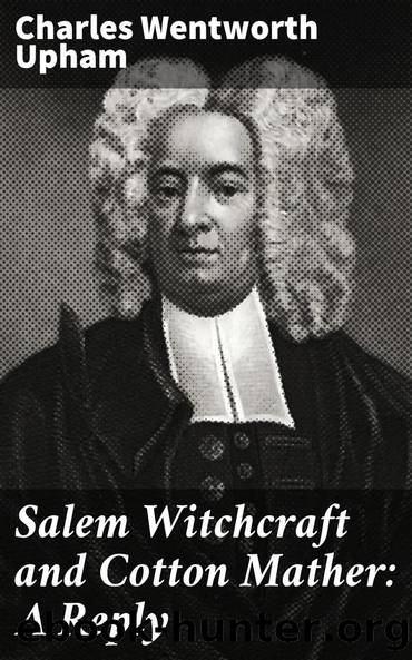 Salem Witchcraft and Cotton Mather: A Reply by Charles Wentworth Upham