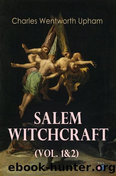 Salem Witchcraft: Volumes I-II by Charles Wentworth Upham