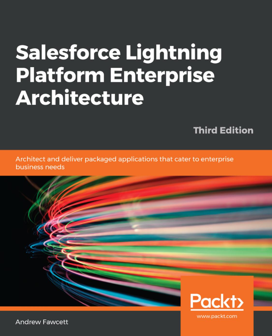 Salesforce Lightning platform enterprise architecture : architect and deliver packaged applications that cater to enterprise business needs by Andrew Fawcett