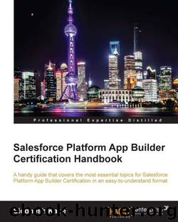 Salesforce Platform App Builder Certification Handbook by Siddhesh Kabe