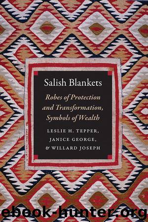 Salish Blankets by Leslie H. Tepper & Janice George & Willard Joseph