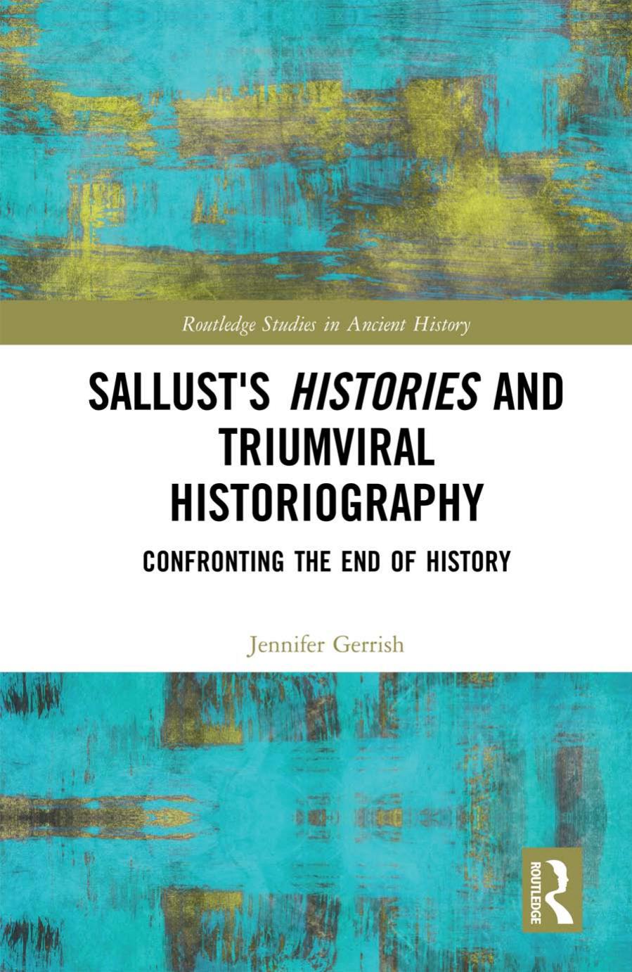 Sallustâs Histories and Triumviral Historiography; Confronting the End of History by Jennifer Gerrish