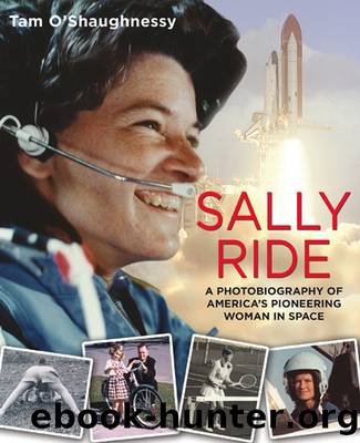 Sally Ride--A Photobiography of America's Pioneering Woman in Space by Tam O'Shaughnessy