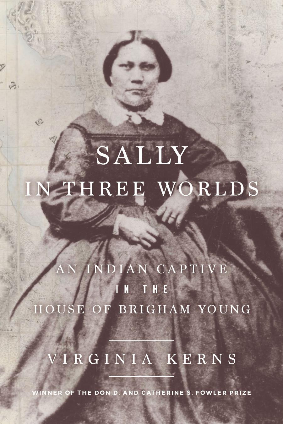 Sally in Three Worlds: An Indian Captive in the House of Brigham Young by Virginia Kerns