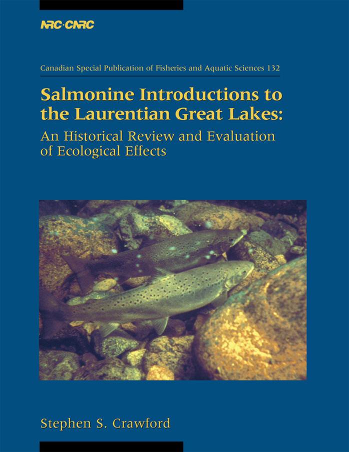Salmonine Introductions to the Laurentian Great Lakes : An Historical Review and Evaluation of Ecological Effects by Stephen S. Crawford Stephen S. Craford