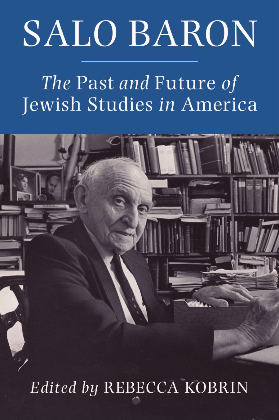 Salo Baron: The Past and Future of Jewish Studies in America by Rebecca Kobrin (editor)