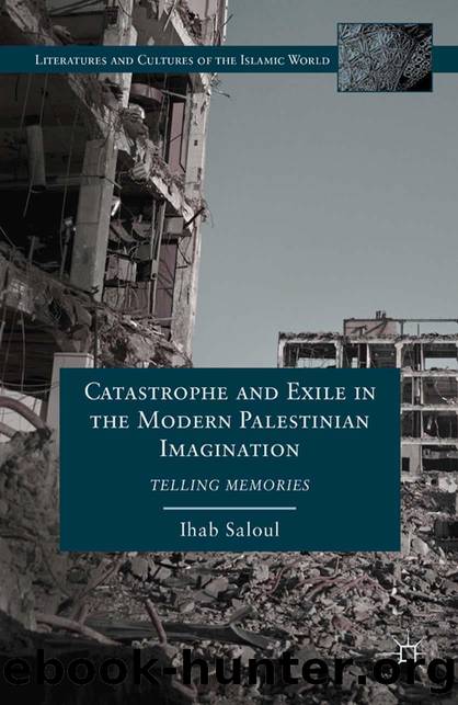 Saloul, Ihab - Catastrophe and Exile in the Modern Palestinian Imagination  Telling Memories by Palgrave Macmillan (2012)