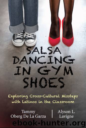 Salsa Dancing in Gym Shoes: Exploring Cross-Cultural Missteps with Latinos in the Classroom by Lavigne Alyson L. & Oberg De La Garza Tammy