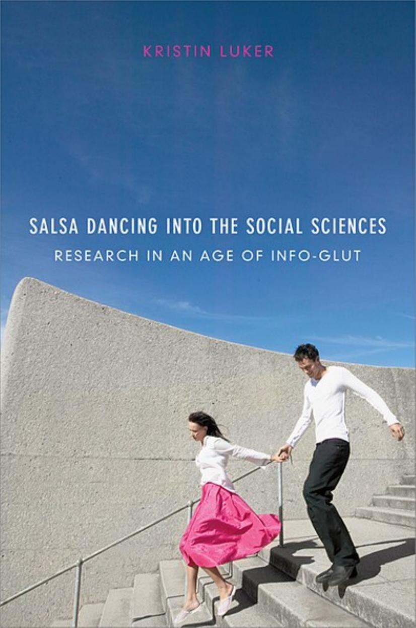 Salsa Dancing into the Social Sciences: Research in an Age of Info-glut by Kristin Luker
