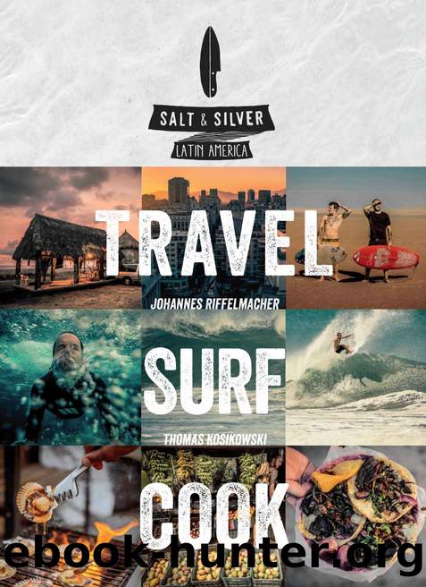 Salt & Silver: Travel, Surf, Cook by Johannes Riffelmacher & Thomas Kosikowski