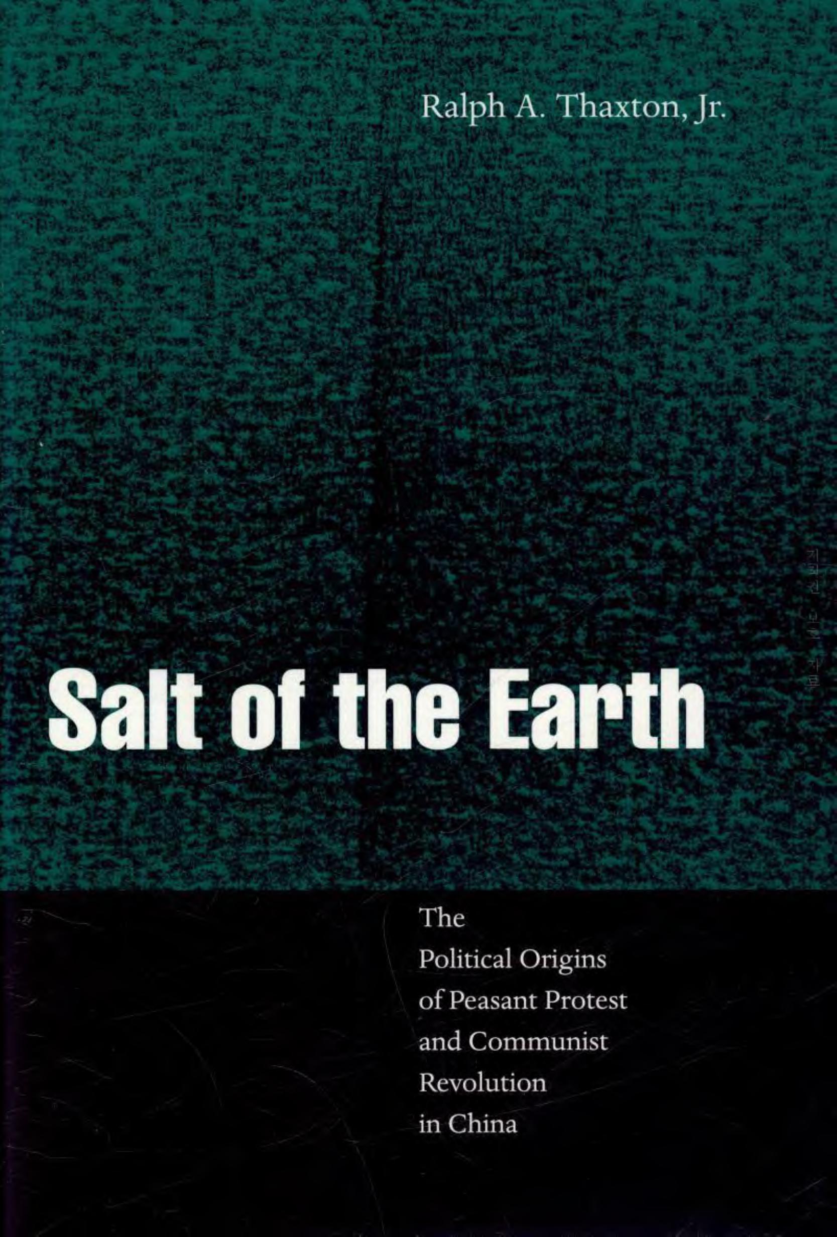 Salt of the Earthï¼The Political Origins of Peasant Protest and Communist Revolution in China by Ralph A. Thaxton