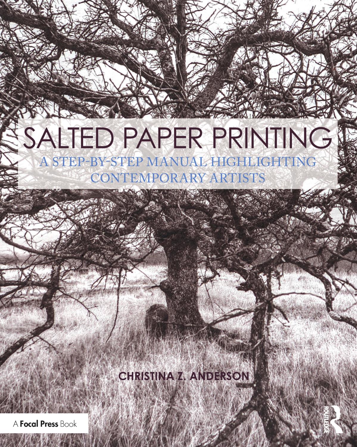Salted paper printing: a step-by-step manual highlighting contemporary artists by Anderson Christina Z
