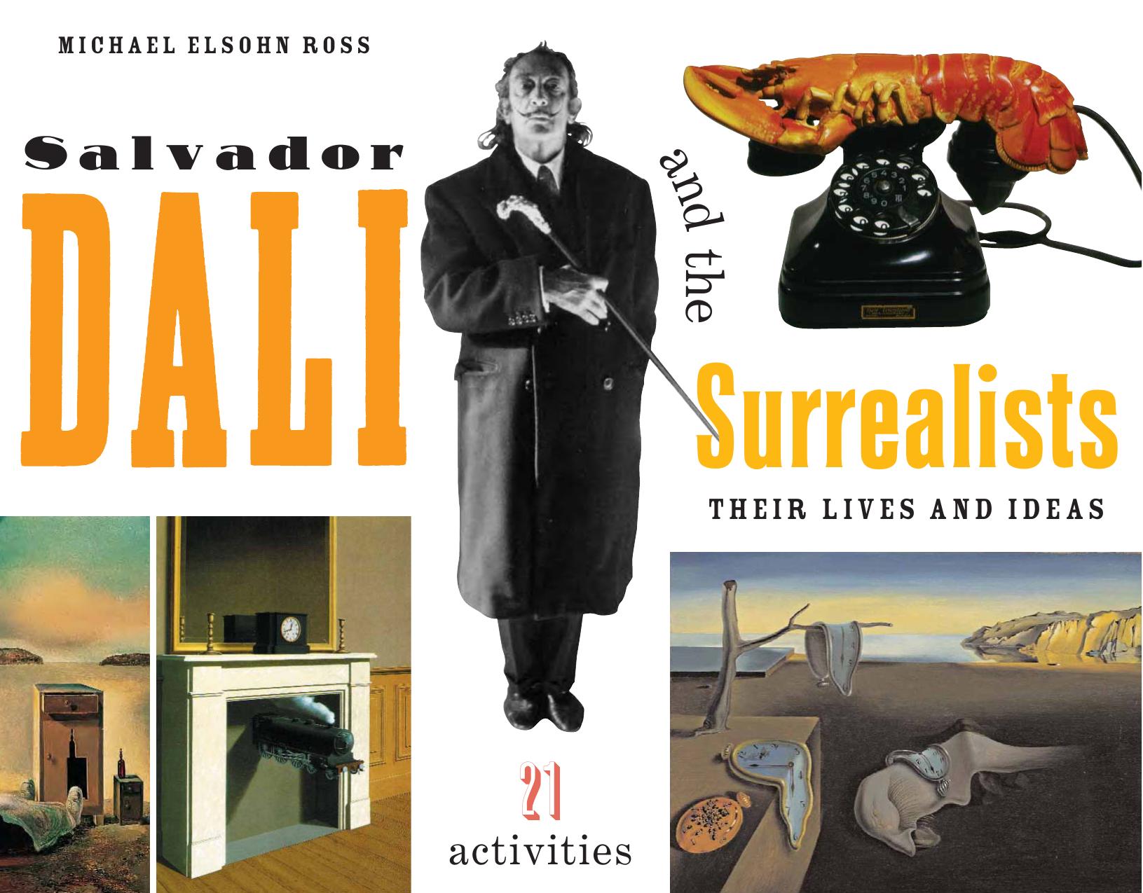 Salvador Dali and the Surrealists: Their Lives and Ideas, 21 Activities (For Kids series) by Michael Elsohn Ross
