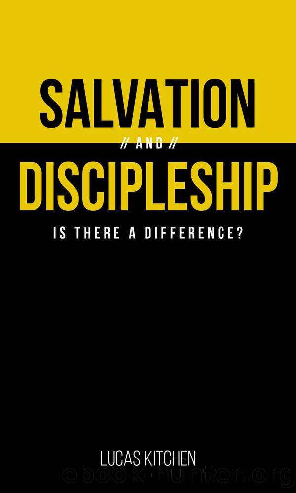 Salvation and Discipleship: Is There A Difference? by Lucas Kitchen