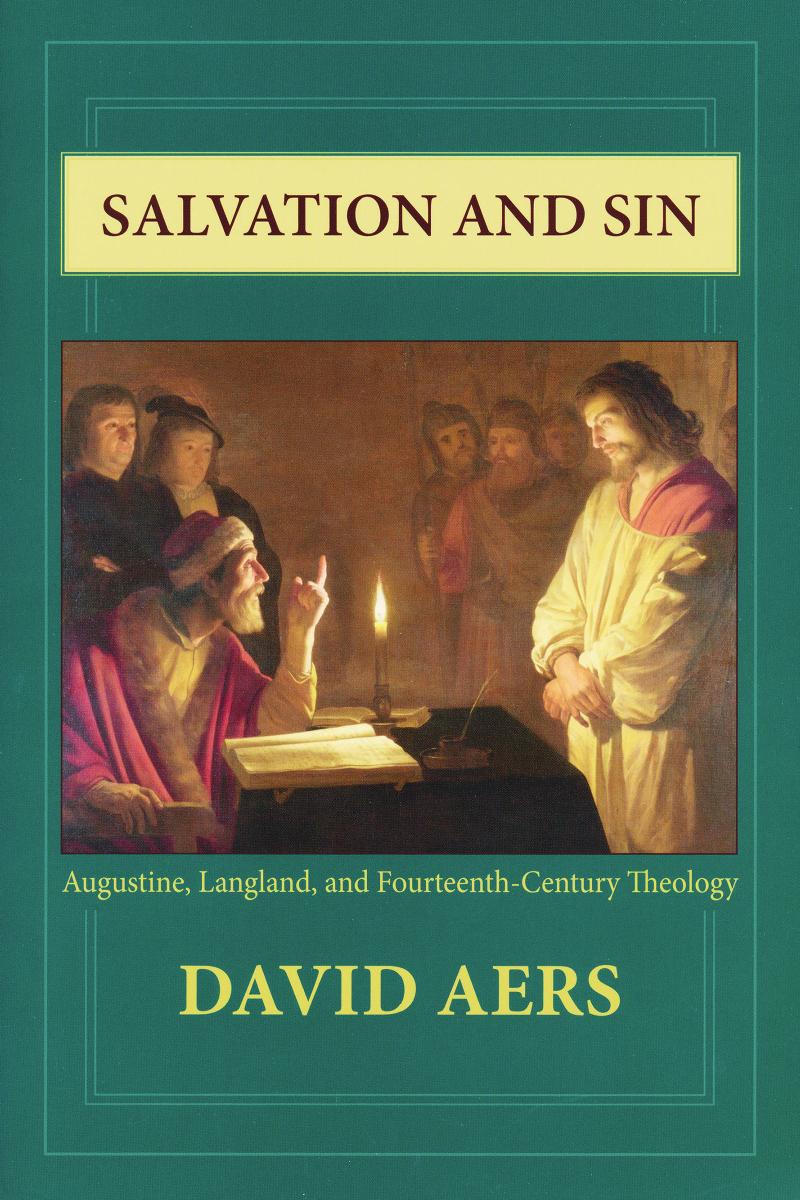 Salvation and Sin: Augustine, Langland, and Fourteenth-Century Theology by David Aers