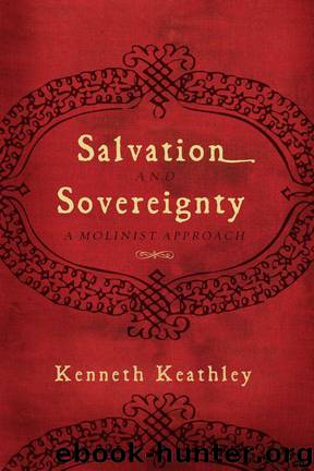 Salvation and Sovereignty: A Molinist Approach by Kenneth Keathley