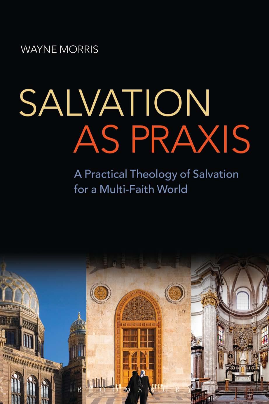 Salvation as praxis : a practical theology of salvation for a multi-faith world by Morris Wayne