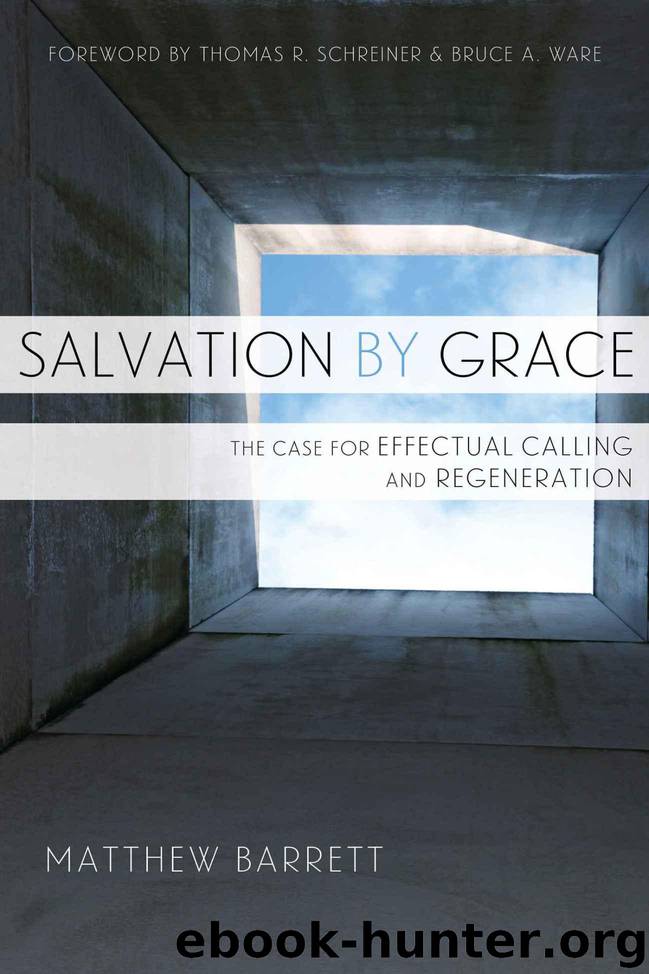 Salvation by Grace: The Case for Effectual Calling and Regeneration by Barrett Matthew M